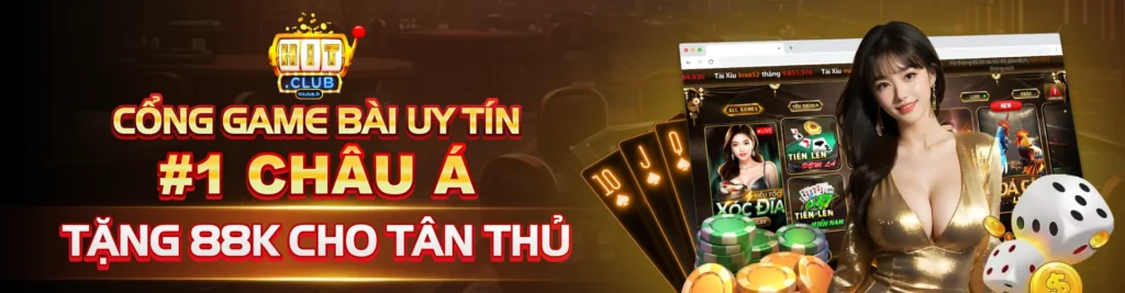 HITCLUB – Cổng Game Bài Uy Tín #1 Châu Á, Tặng 88K Cho Tân Thủ