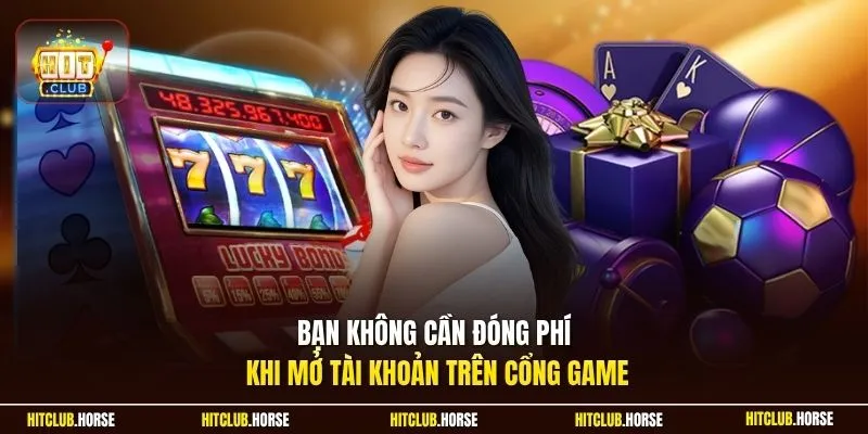 Bạn không cần đóng phí khi mở tài khoản trên cổng game