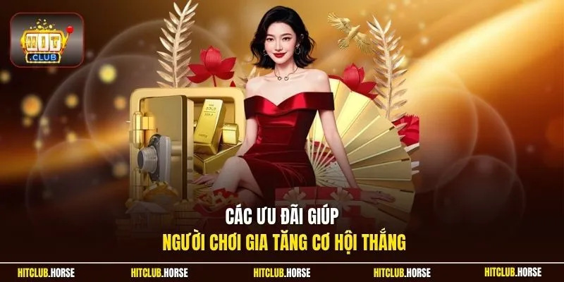  Các ưu đãi giúp người chơi gia tăng cơ hội thắng