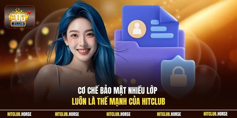 Cơ chế bảo mật nhiều lớp luôn là thế mạnh của Hitclub