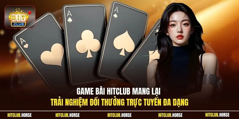 Game bài HITCLUB mang lại trải nghiệm đổi thưởng trực tuyến đa dạng