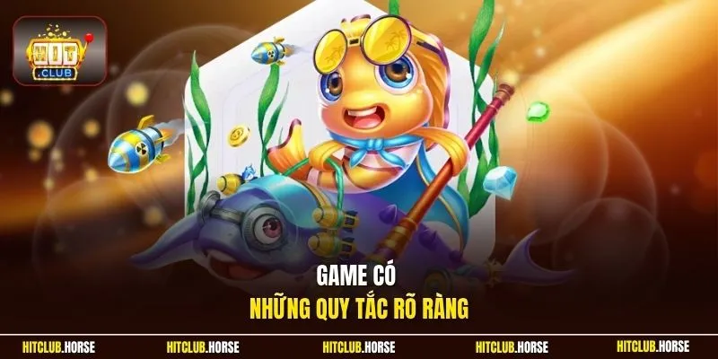 Game có những quy tắc rõ ràng