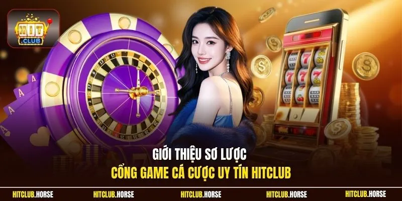 Giới thiệu sơ lược cổng game cá cược uy tín Hitclub