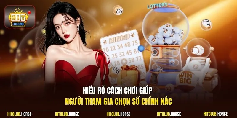 Hiểu rõ cách chơi giúp người tham gia chọn số chính xác