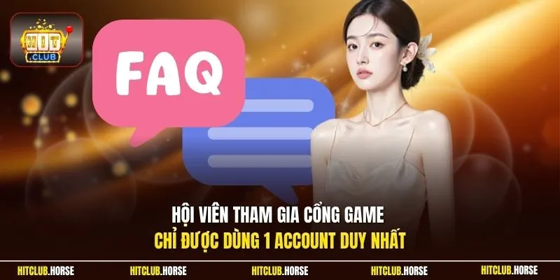 Hội viên tham gia cổng game chỉ được dùng 1 account duy nhất
