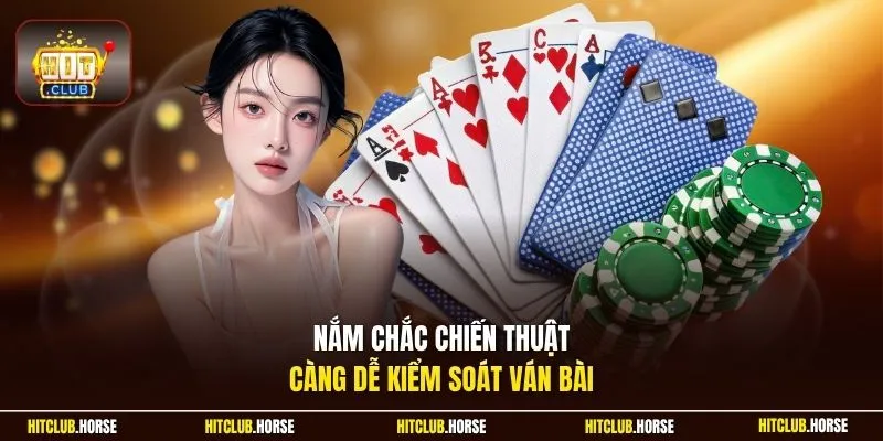 Nắm chắc chiến thuật, càng dễ kiểm soát ván bài