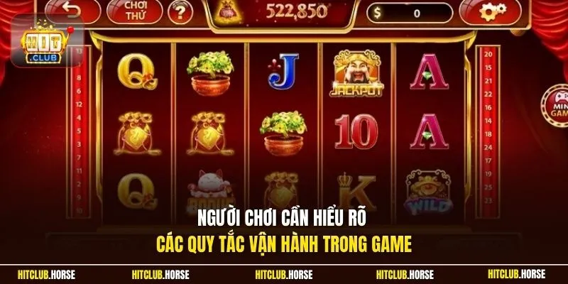 Người chơi cần hiểu rõ các quy tắc vận hành trong game