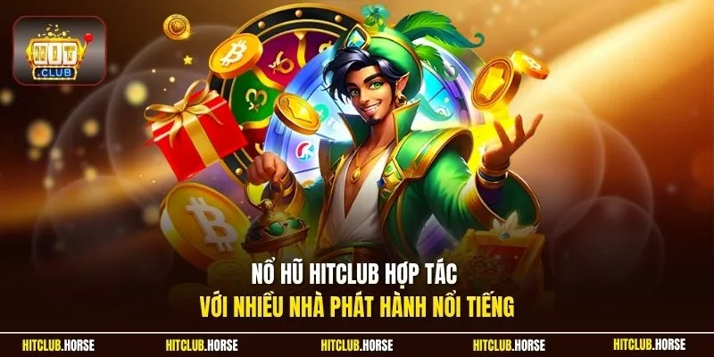 Nổ hũ HITCLUB hợp tác với nhiều nhà phát hành nổi tiếng