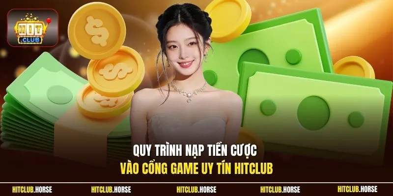Quy trình nạp tiền cược vào cổng game uy tín Hitclub