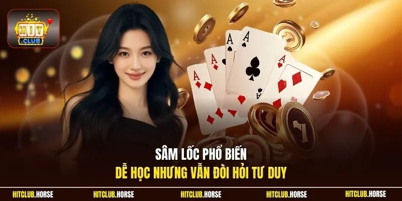 Sâm lốc phổ biến, dễ học nhưng vẫn đòi hỏi tư duy
