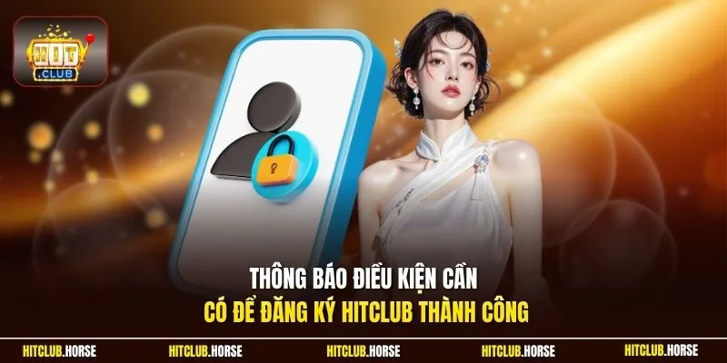 Thông báo điều kiện cần có để đăng ký HITCLUB thành công