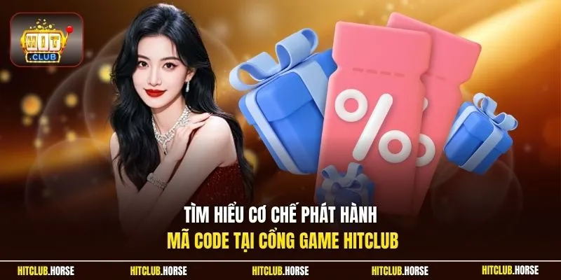 Tìm hiểu cơ chế phát hành mã code tại cổng game HITCLUB